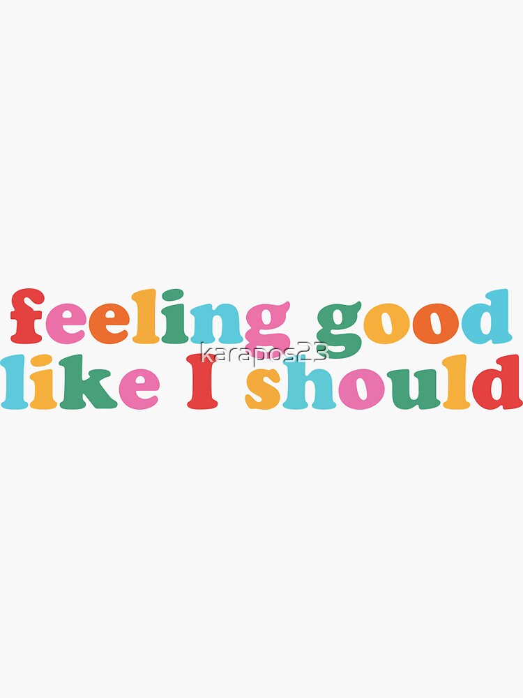 feeling good like i should shirt