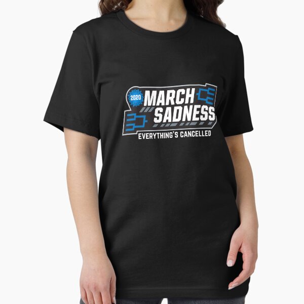 March Sadness Everythings Cancelled Parody Funny Basketball T-Shirt March Sadness Everythings Cancelled Parody Funny Basketball T-Shirt