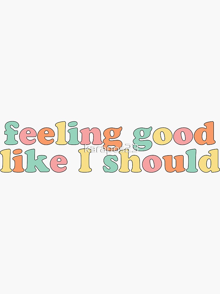 feeling good like i should shirt