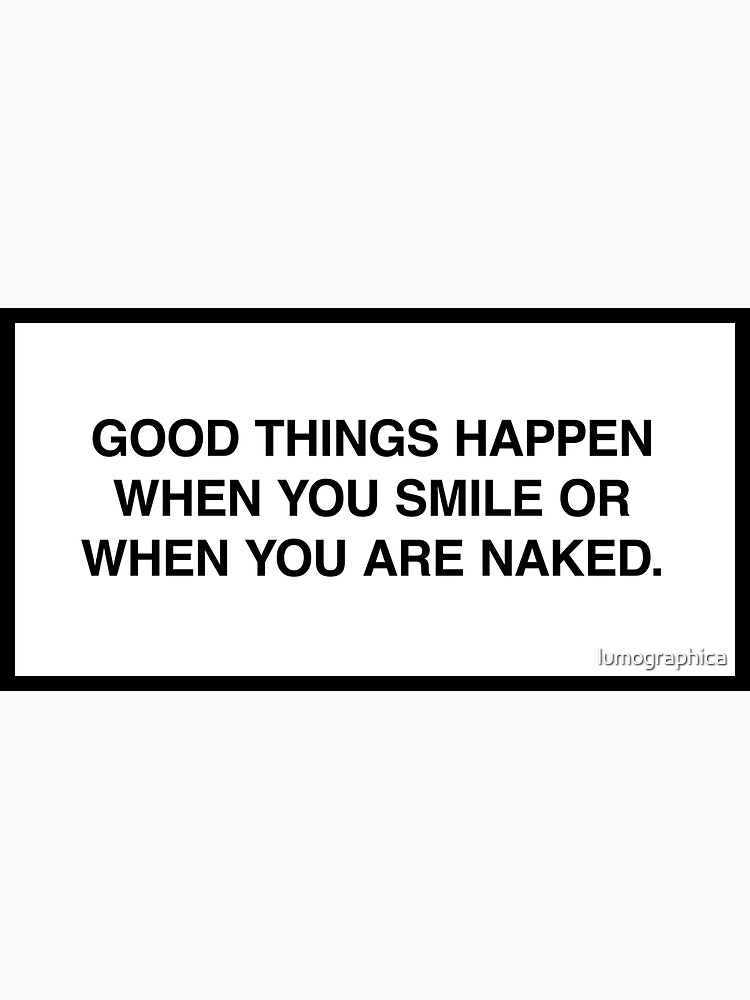 Good Things Happen When You Smile Or When You Are Naked Sticker For