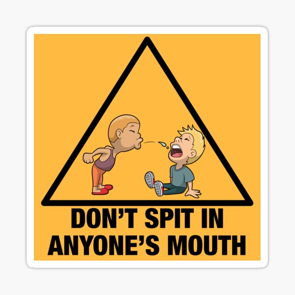 Don't Spit In Anyone's Mouth Sticker