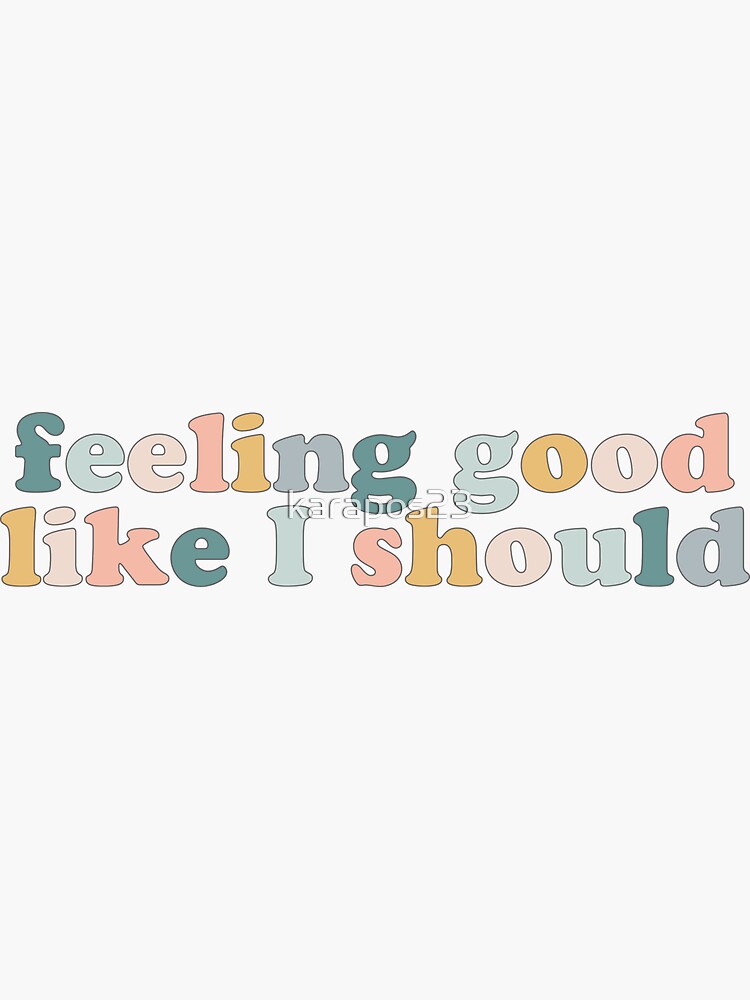 feeling good like i should shirt