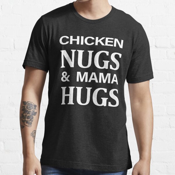 Chicken nuggets and hot sale mom hugs shirt