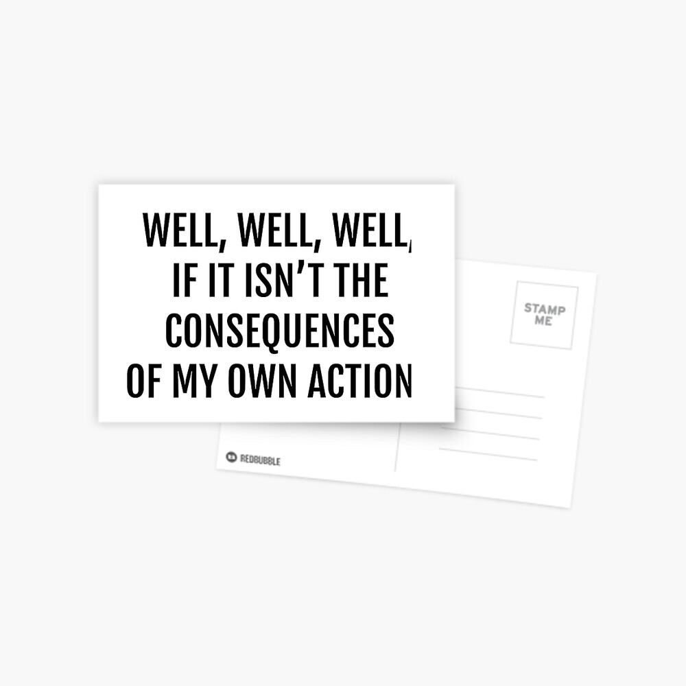 well well well, if it isnt the consequences of my own actions Postcard