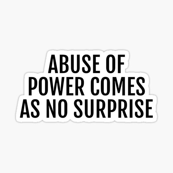 abuse-of-power-comes-as-no-surprise-sticker-for-sale-by-cedougherty