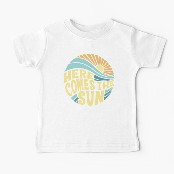 Here Comes the Sun Baby T-Shirt