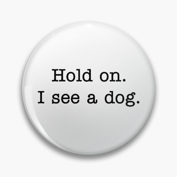 Item preview, Hold On I See A Dog  designed and sold by Vanover Designs.