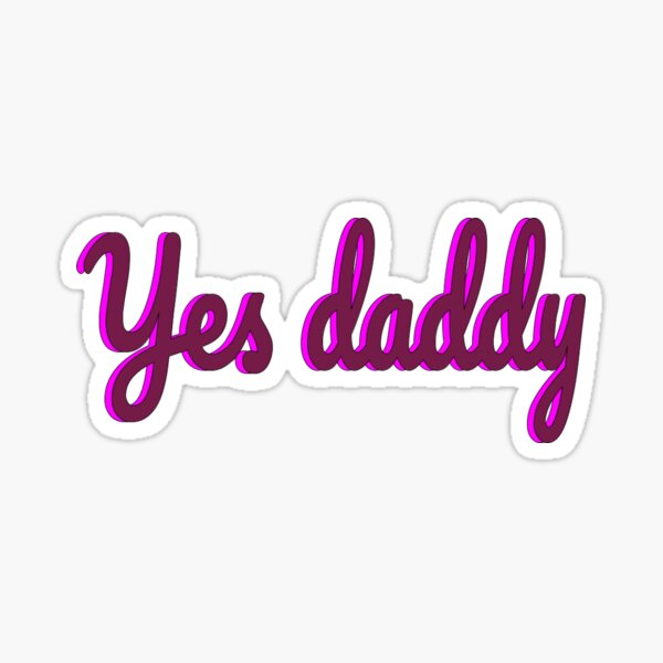 Yes Daddy Sticker For Sale By Katnipdesign Redbubble 0599