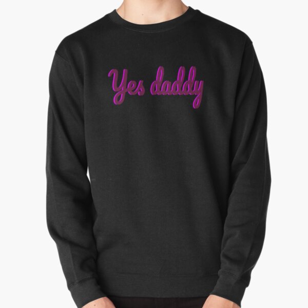 Yes Daddy Pullover Hoodie Hoody