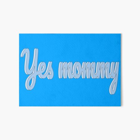 Yes mommy Art Board Print