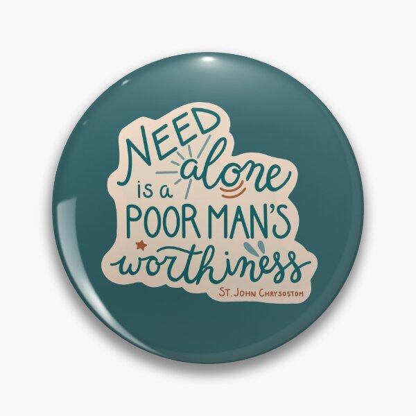 Item preview, "Need alone is a poor man's worthiness" -St. John Chrysostom designed and sold by walkwithyes.