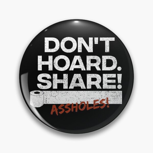 Item preview, Don't hoard. Share! Assholes - You toilet paper apocalypse idiots stop sensless panic buying and stockpiling! designed and sold by COURT-VISION.