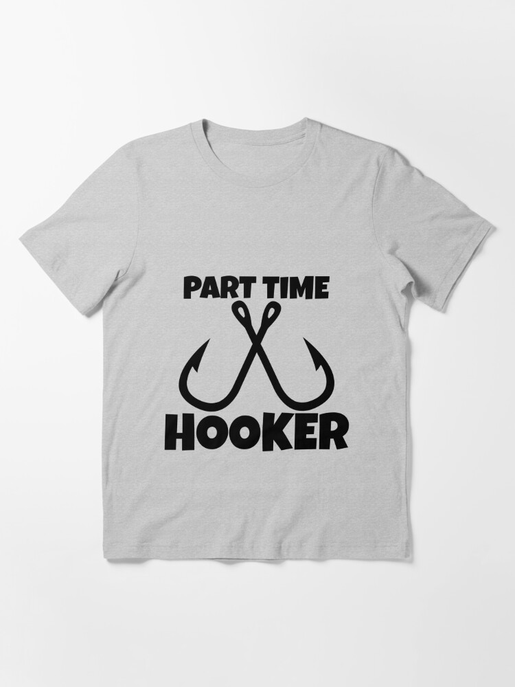 Part Time Hooker | Essential T-Shirt