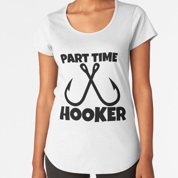 Part Time Hooker Funny Fishing Women's T-Shirt – Bella Cowgirl