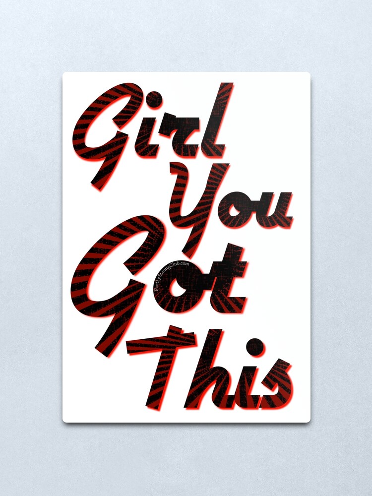 Alternate view of You Got This Girl Metal Print