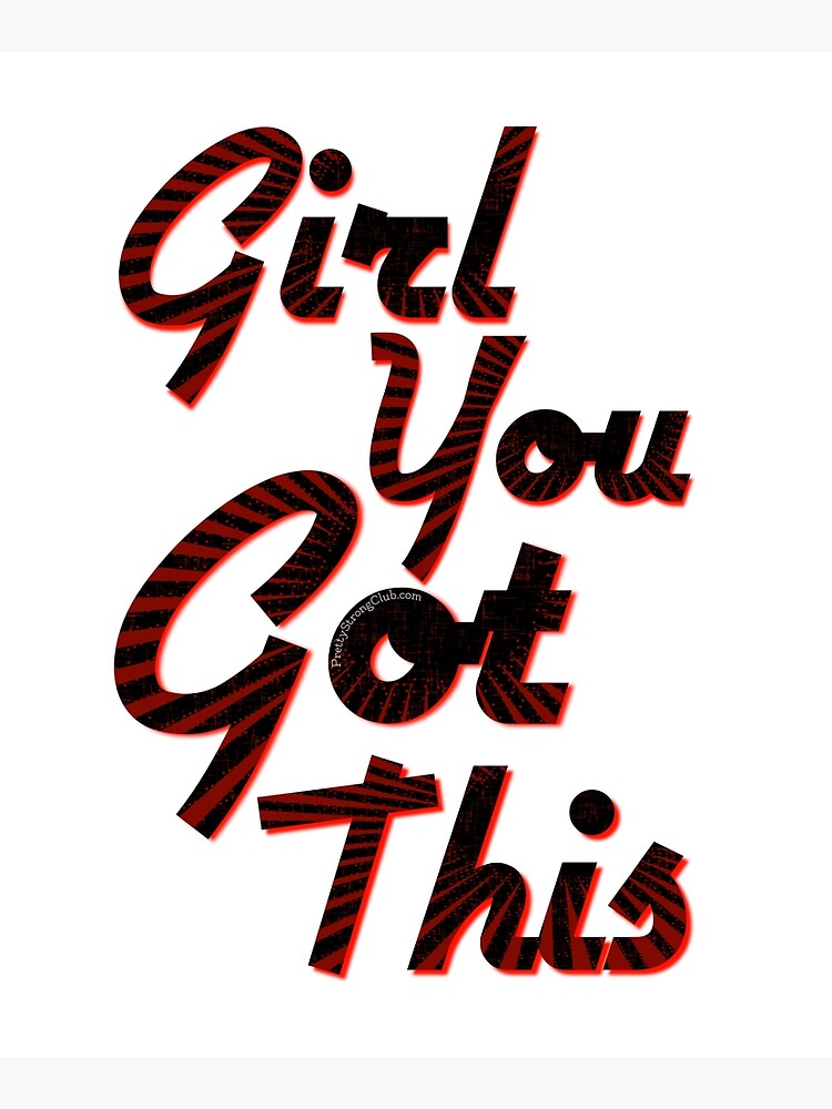 You Got This Girl by PrettyStrong