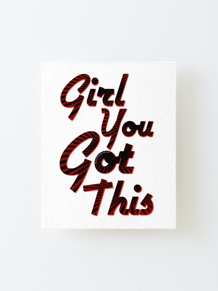 Alternate view of You Got This Girl Mounted Print