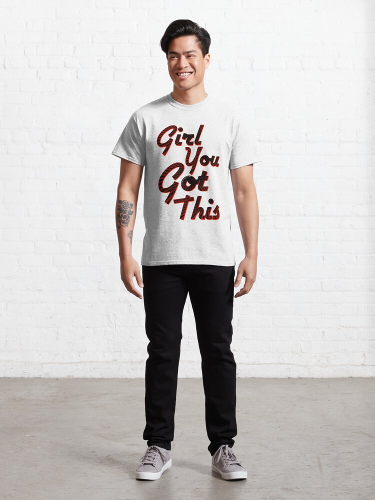 Alternate view of You Got This Girl Classic T-Shirt