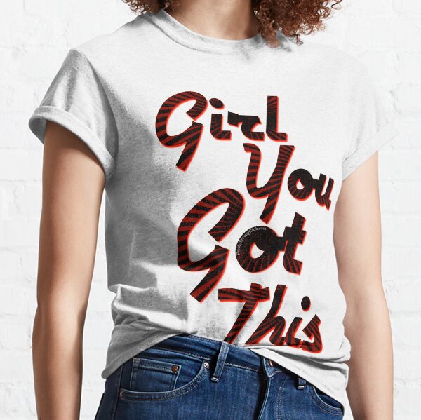 You Got This Girl Classic T-Shirt