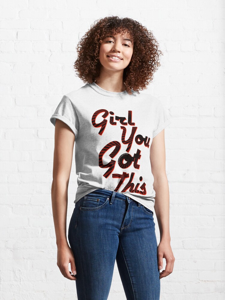 Alternate view of You Got This Girl Classic T-Shirt