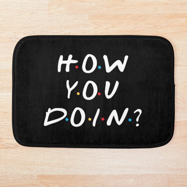 How you doin? Bath Mat