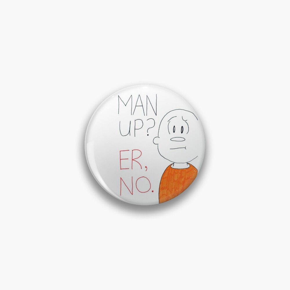 Man up? Er, no Pin