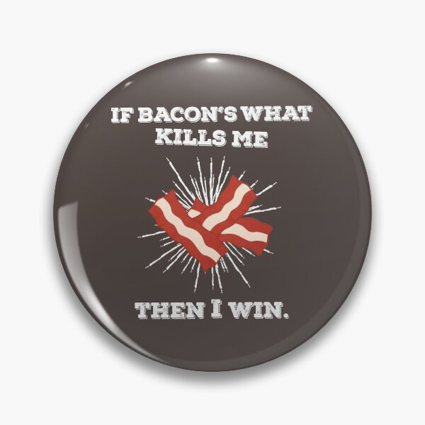 Item preview, If Bacon's What Kills Me, Then I Win designed and sold by Plan8.