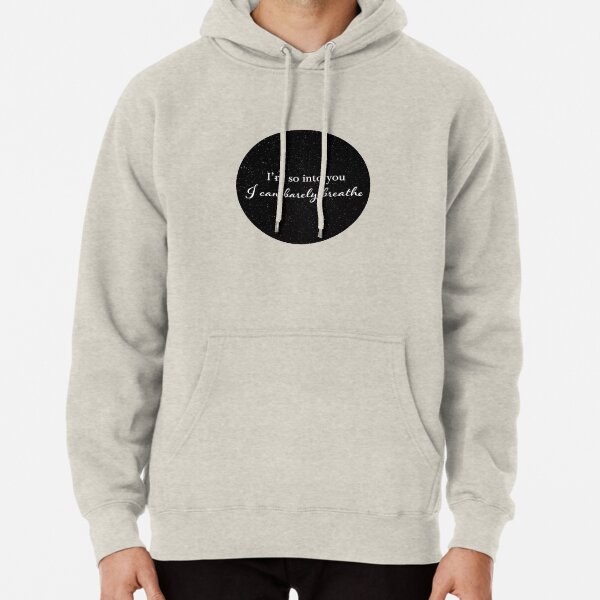 Im So Into You I Can Barely Breathe Sweatshirt