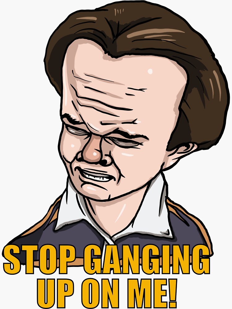 stop-ganging-up-on-me-sticker-by-ryanbudgie-redbubble