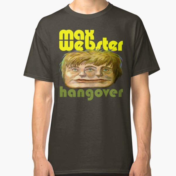 Max Webster - Hangover Classic T-Shirt