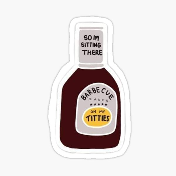 "BBQ Sauce On My Titties" Sticker for Sale by abigailclairej Redbubble