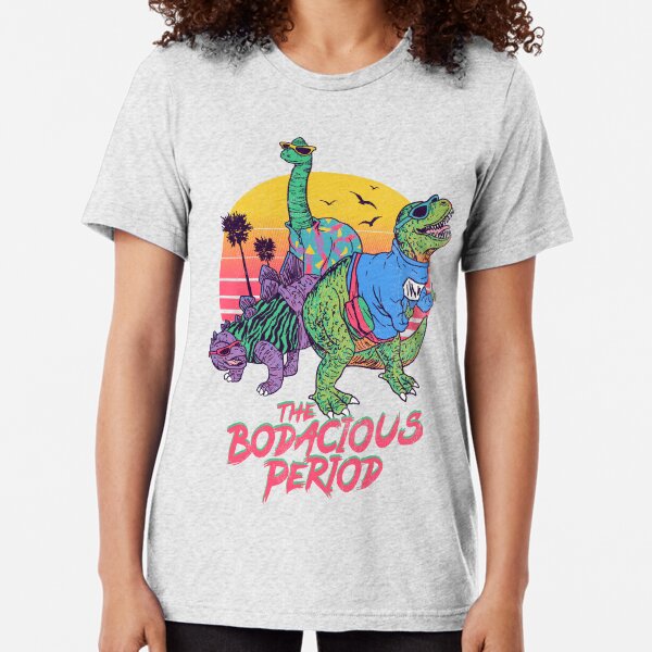 The Bodacious Period Tri-blend T-Shirt