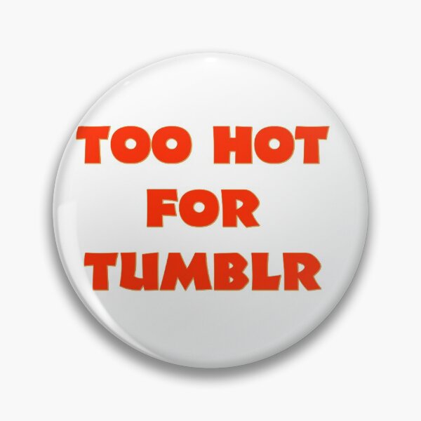 Item preview, Too Hot For Tumblr designed and sold by misssallyb.