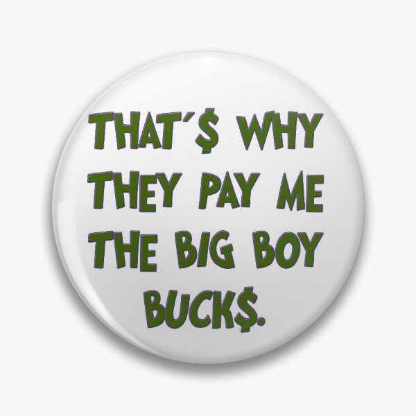 Item preview, That's Why They Pay Me The Big Boy Bucks designed and sold by misssallyb.