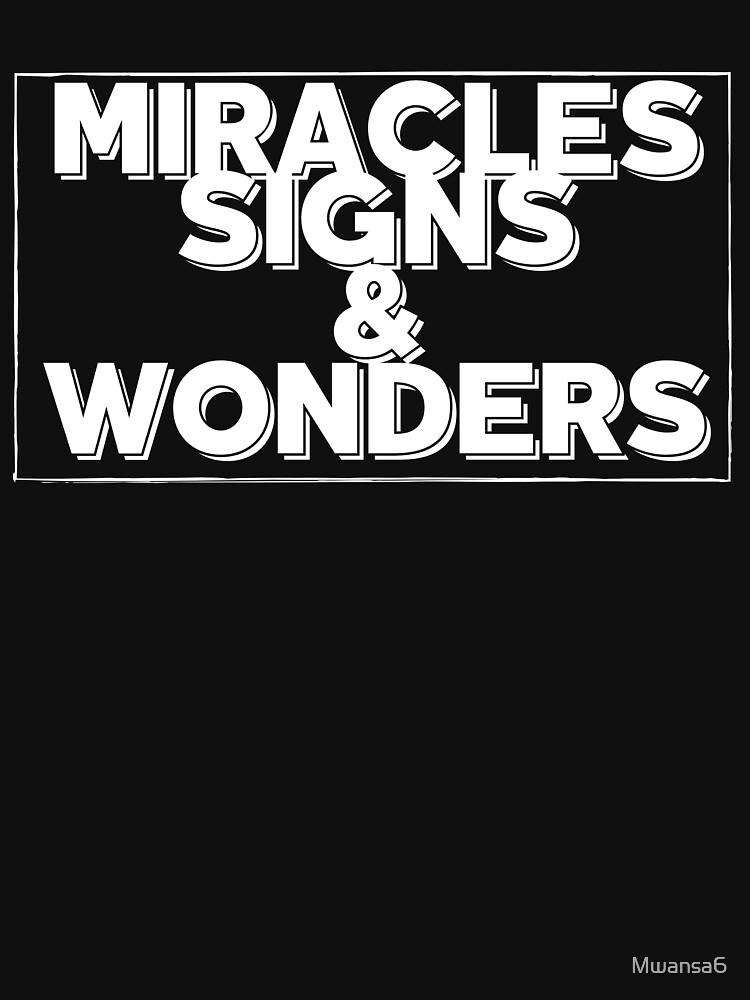 "Miracles signs and wonders" Tshirt by Mwansa6 Redbubble