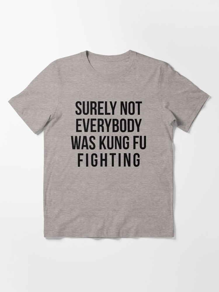 Thumbnail 3 of 7, Essential T-Shirt, Surely Not Everybody Was Kung Fu Fighting designed and sold by kjanedesigns.