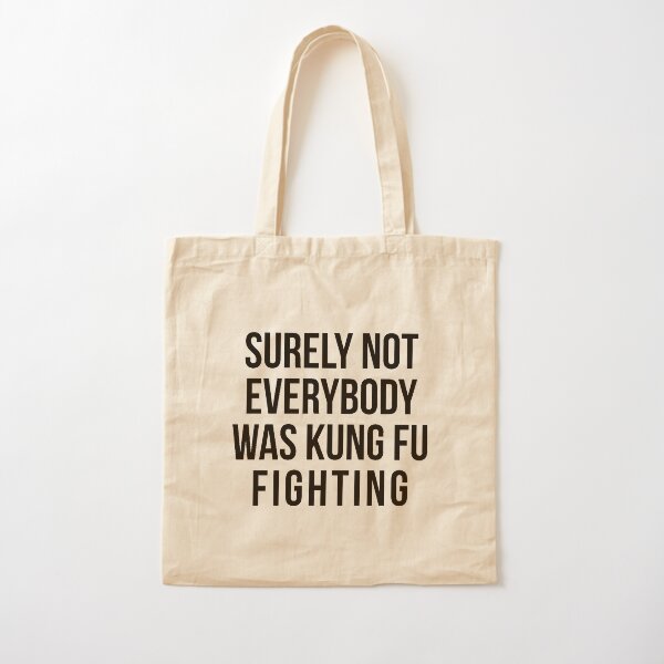 Surely Not Everybody Was Kung Fu Fighting Cotton Tote Bag