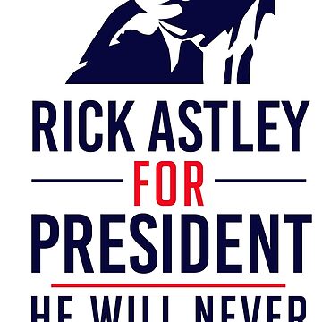 Rick Astley For President | Poster