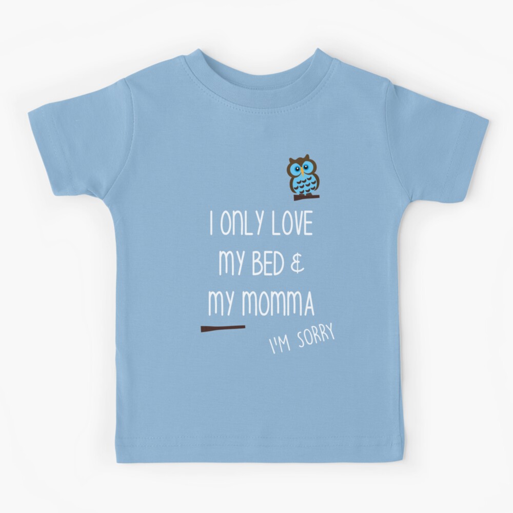 i only love my bed and my mama shirt toddler