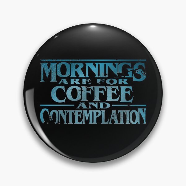 Mornings are for Coffee and Contemplation Pin