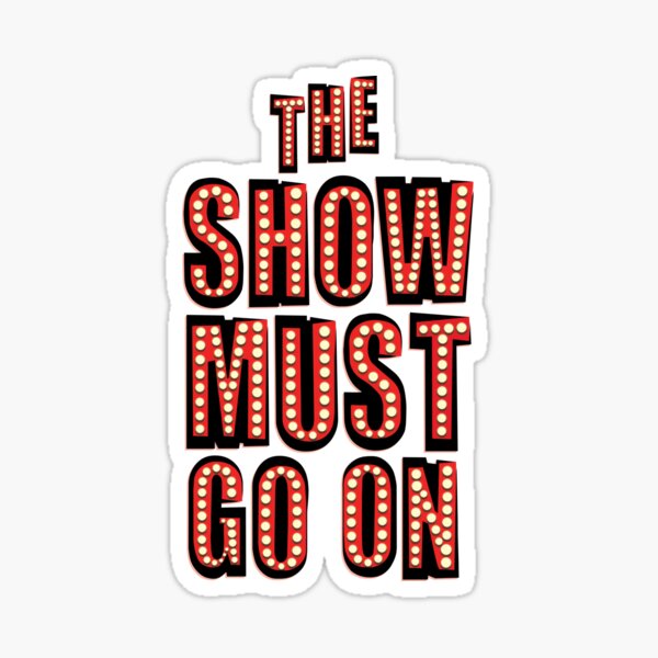 The Show Must Go On! Sticker