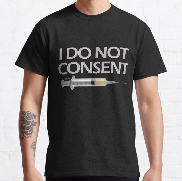 I DO NOT CONSENT Classic T-Shirt
