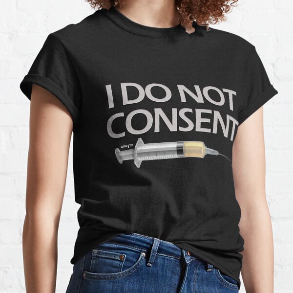 I DO NOT CONSENT Classic T-Shirt