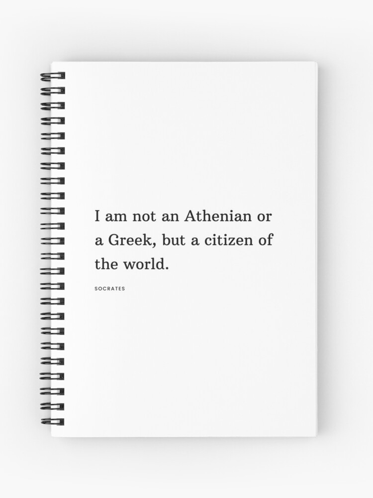 Socrates Quote I Am A Citizen Of The World Spiral Notebook By Savantdesigns Redbubble