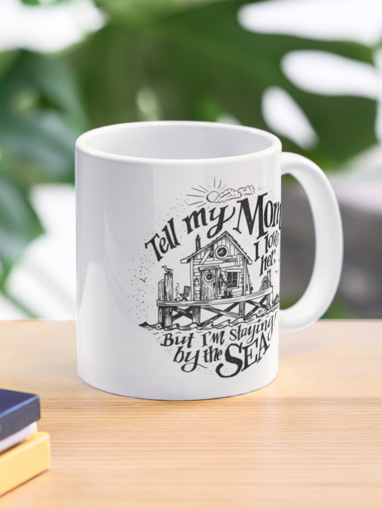 Sag Meiner Mutter Dass Ich Sie Liebe Aber Ich Bleibe Am Meer Tasse Von Beestanton Redbubble