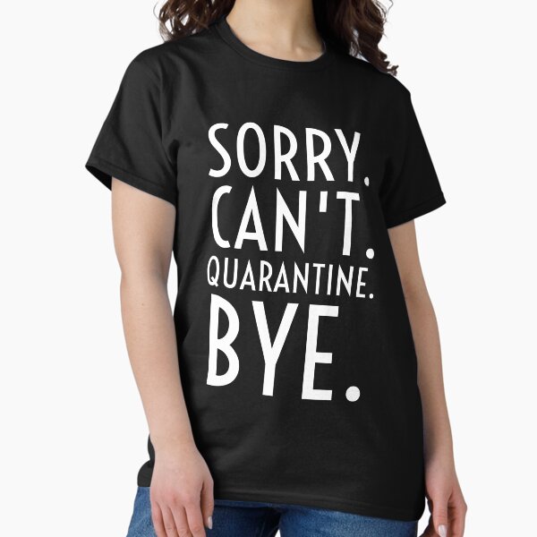 Item preview, Sorry Cant Quarantine Bye  designed and sold by Sutra-Lotus-Co.