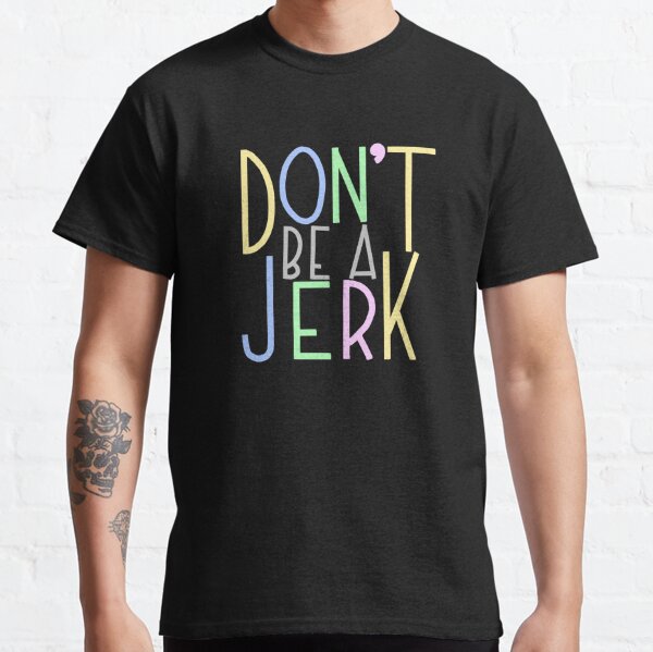 dont be a jerk tshirt