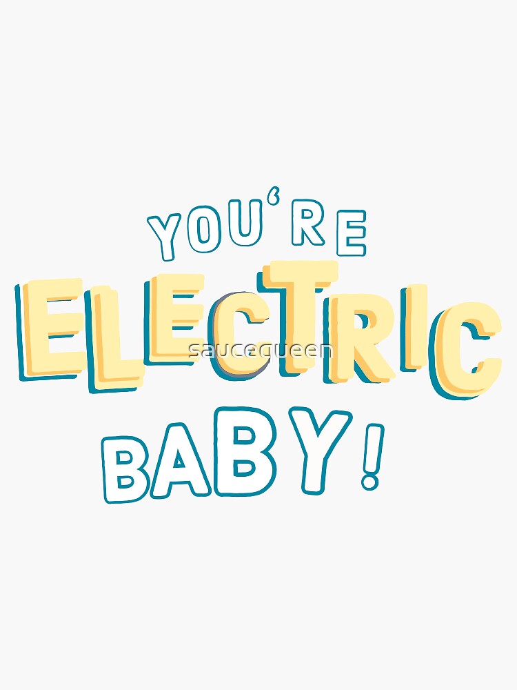 "you’re electric baby!" Sticker by saucequeen Redbubble