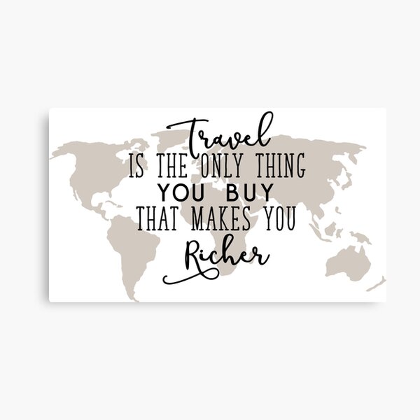 Travel is the Only Thing you Buy That Makes you Richer Canvas Print