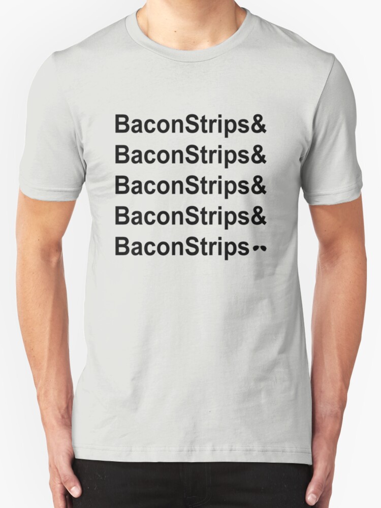 bacon strips and bacon strips shirt